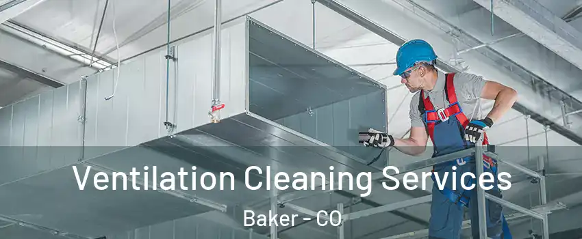 Ventilation Cleaning Services Baker - CO