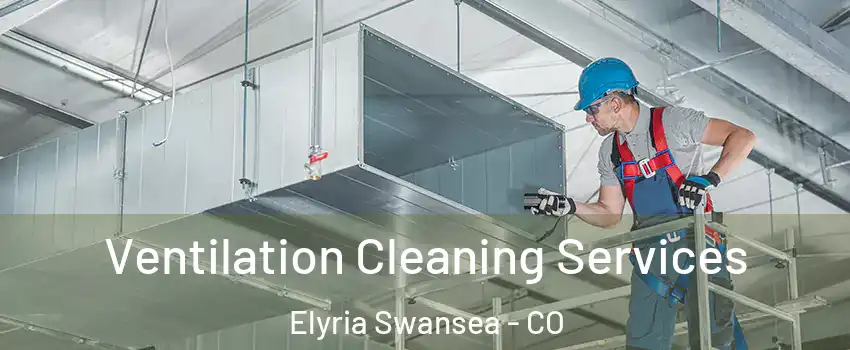 Ventilation Cleaning Services Elyria Swansea - CO