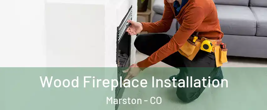 Wood Fireplace Installation Marston - CO