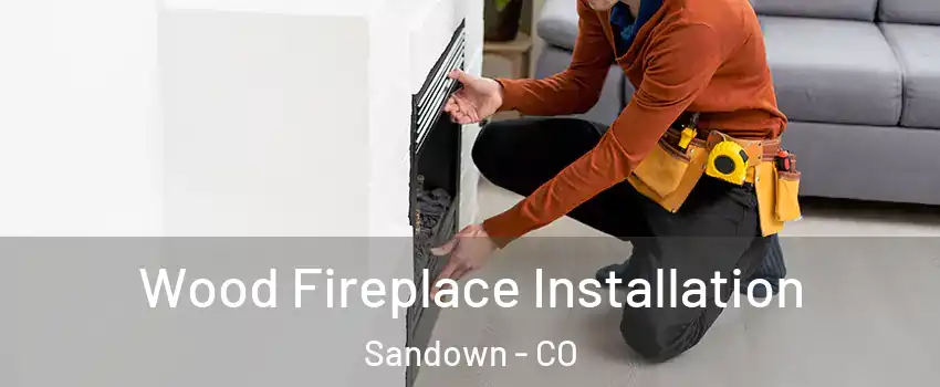 Wood Fireplace Installation Sandown - CO