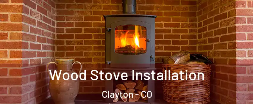 Wood Stove Installation Clayton - CO