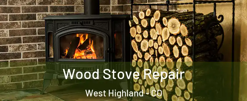 Wood Stove Repair West Highland - CO